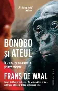 Bonobo si ateul. In cautarea umanismului printre primate/Frans de Waal