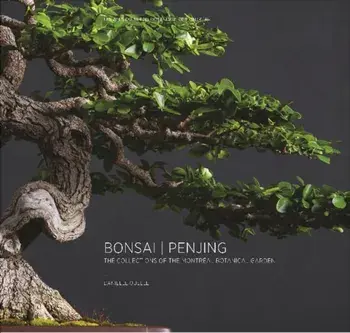 Bonsai | Penjing. The Collections of the Montreal Botanitcal Garden, Hardback/Danielle Ouellet