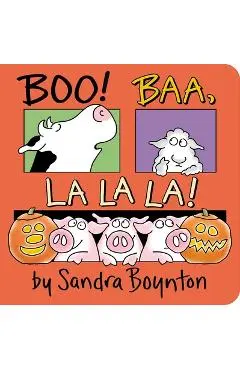Boo! Baa, La La La! - Sandra Boynton