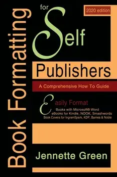 Book Formatting for Self-Publishers, a Comprehensive How-To Guide (2020 Edition for PC): Easily format print books and eBooks with Microsoft Word for, Paperback/Jennette Green