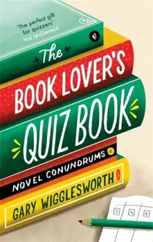 Book Lover's Quiz Book. Novel Conundrums, Hardback/Gary Wigglesworth