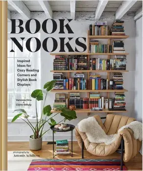 Book Nooks. Inspired Ideas for Cozy Reading Corners and Stylish Book Displays, Hardback/Claire Gilhuly