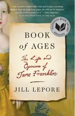 Book of Ages: The Life and Opinions of Jane Franklin - Jill Lepore