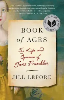 Book of Ages: The Life and Opinions of Jane Franklin, Paperback/Jill Lepore
