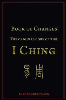 Book of Changes - The Original Core of the I Ching, Paperback/Lars Bo Christensen