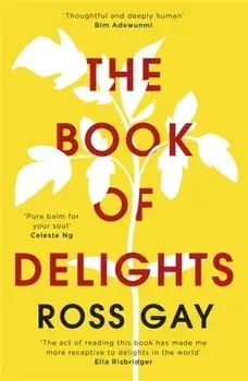 Book of Delights. The life-affirming New York Times bestseller, Paperback/Ross Gay