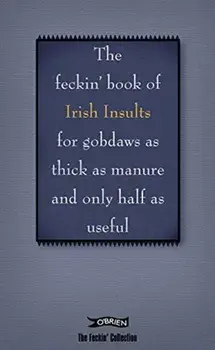 Book of Feckin' Irish Insults for gobdaws as thick as manure and only half as useful, Hardback/Donal O'Dea