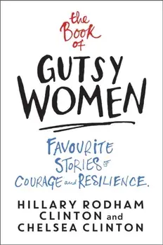 Book of Gutsy Women. Favourite Stories of Courage and Resilience, Paperback/Chelsea Clinton