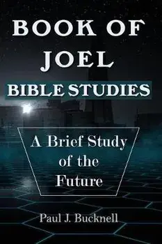 Book of Joel-Bible Studies: A Brief Study of the Future, Paperback/Paul J. Bucknell