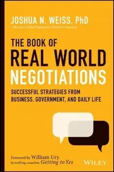 Book of Real-World Negotiations. Successful Strategies From Business, Government, and Daily Life, Hardback/Joshua N. Weiss