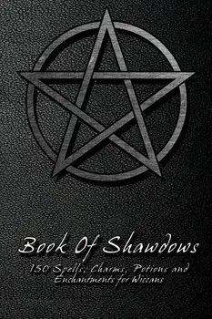 Book Of Shadows - 150 Spells, Charms, Potions and Enchantments for Wiccans: Witches Spell Book - Perfect for both practicing Witches or beginners., Paperback/Shadow Books
