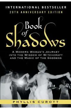 Book of Shadows: A Modern Woman's Journey into the Wisdom of Witchcraft and the Magic of the Goddess - Phyllis Curott