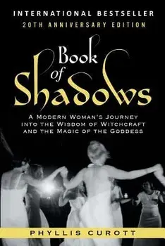 Book of Shadows: A Modern Woman's Journey into the Wisdom of Witchcraft and the Magic of the Goddess, Paperback/Phyllis Curott