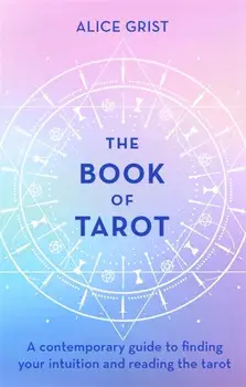Book of Tarot. A contemporary guide to finding your intuition and reading the tarot, Hardback/Alice Grist