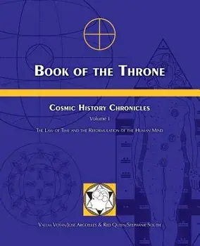 Book of the Throne: Cosmic History Chronicles Volume I: The Law of Time and the Reformulation of the Human Mind, Paperback/Jose a. Arguelles