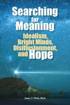 Book - Searching for Meaning: Idealism, Bright Minds, Disillusionment, and Hope, Paperback/James T. Webb
