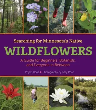 Book - Searching for Minnesota's Native Wildflowers: A Guide for Beginners, Botanists, and Everyone in Between, Hardcover/Phyllis Root