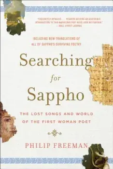 Book - Searching for Sappho: The Lost Songs and World of the First Woman Poet, Paperback/Philip Freeman