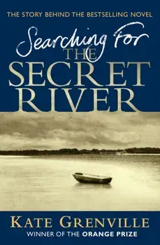 Book - Searching For The Secret River. The Story Behind the Bestselling Novel, Paperback/Kate Grenville