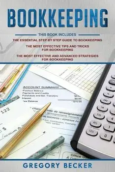 Bookkeeping: 3 in 1 - Step-by-Step Guide, Tips and Tricks, Advanced Strategies, Paperback/Gregory Becker