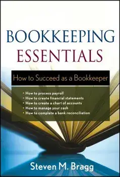Bookkeeping Essentials: How to Succeed as a Bookkeeper, Paperback/Steven M. Bragg