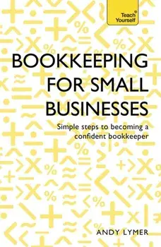 Bookkeeping for Small Businesses. Simple steps to becoming a confident bookkeeper, Paperback/***