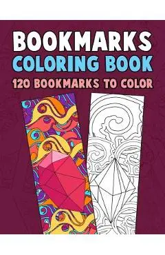 Bookmarks Coloring Book: 120 Bookmarks to Color: Coloring Activity Book for Kids, Adults and Seniors Who Love Reading - Annie Clemens