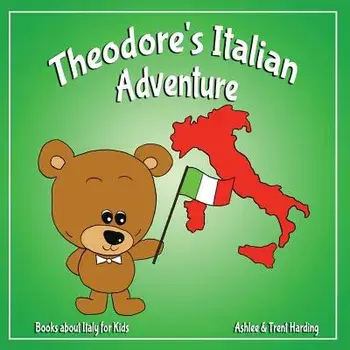 Books about Italy for Kids: Theodore's Italian Adventure, Paperback/Ashlee Harding