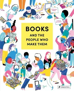 Books and the People Who Make Them, Hardback/Stephanie Vernet