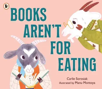 Books Aren't for Eating. A hilarious and heart-warming book for new readers (and goat lovers!) who are discovering a love for reading, libraries and bookshops, Paperback/Carlie Sorosiak