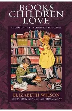 Books Children Love: A Guide to the Best Children's Literature - Elizabeth Laraway Wilson