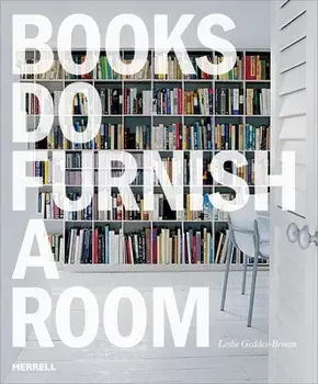 Books Do Furnish a Room: Organize, Display, Store, Paperback/Leslie Geddes Brown