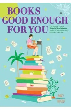 Books Good Enough for You: The Storied Life of Ursula Nordstrom, Editor of Extraordinary Children's Books - Nancy Hudgins