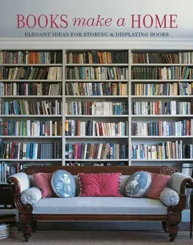 Books Make A Home. Elegant Ideas for Storing and Displaying Books, Hardback/Damian Thompson