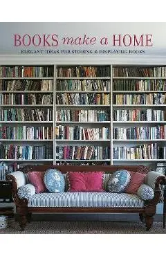 Books Make a Home: Elegant Ideas for Storing and Displaying Books - Damian Thompson