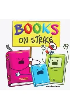 Books on Strike: A Funny, Rhyming, Read Aloud Kid's Book About Respect and Responsibility - Jennifer Jones