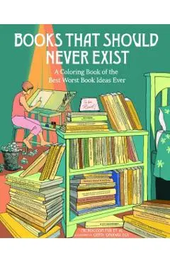 Books That Should Never Exist: A Coloring Book of the Best Worst Book Ideas Ever - Microcosm Pub Et Al