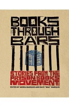 Books Through Bars: Stories from the Prison Books Movement - Dave Mac Marquis