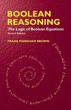 Boolean Reasoning: The Logic of Boolean Equations, Paperback/Frank Markham Brown