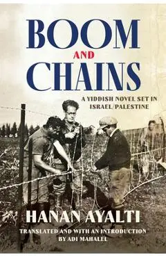 Boom and Chains: A Yiddish Novel Set in Israel/Palestine - Hanan Ayalti