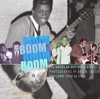 Boom Boom, Boom Boom. American Rhythm & Blues in England 1962-1966. The Photographs of Brian Smith, Paperback/***