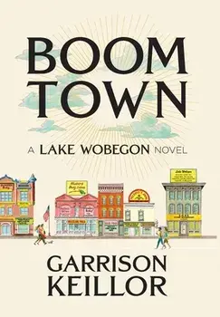 Boom Town: A Lake Wobegon Novel, Hardcover/Garrison Keillor
