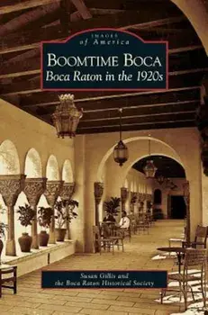 Boomtime Boca: Boca Raton in the 1920s, Hardcover/Susan Gillis