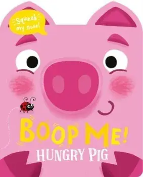 Boop My Nose Hungry Pig, Board book/Claire Baker