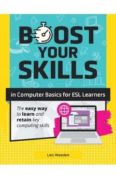 Boost Your Skills In Computer Basics for ESL Learners: (+ Online Simulations & Resources) - Lois Wooden