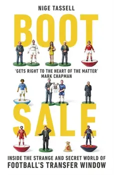 Boot Sale. Inside the Strange and Secret World of Football's Transfer Window, Paperback/Nige Tassell