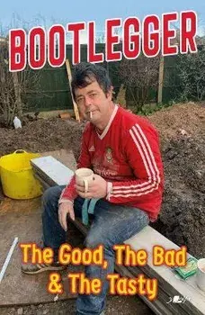 Bootlegger: The Good, The Bad & The Tasty, Paperback/Karl Phillips