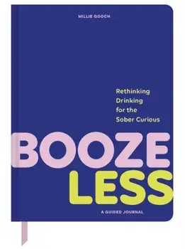 Booze Less. Rethinking Drinking for the Sober & Curious—A Guided Journal, Paperback/Millie Gooch