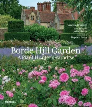 Borde Hill Garden. A Plant Hunter's Paradise, Hardback/Vanessa Berridge