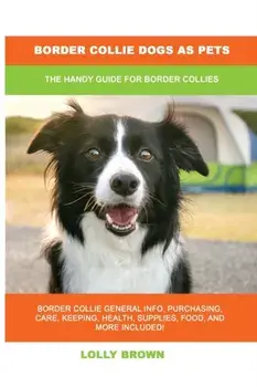 Border Collie Dogs as Pets: The Handy Guide for Border Collies, Paperback/Lolly Brown
